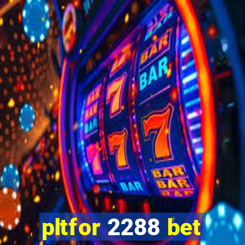 pltfor 2288 bet